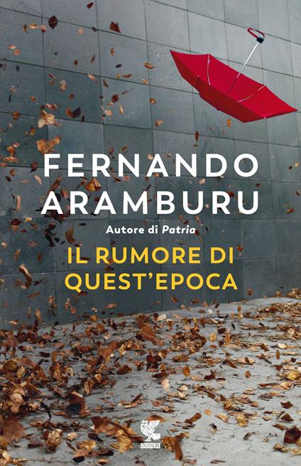 Il rumore di quest'epoca - Fernando Aramburu - copertina
