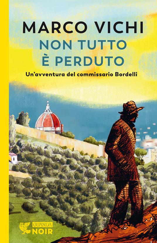 Non tutto è perduto. Un'avventura del commissario Bordelli - Marco Vichi - copertina