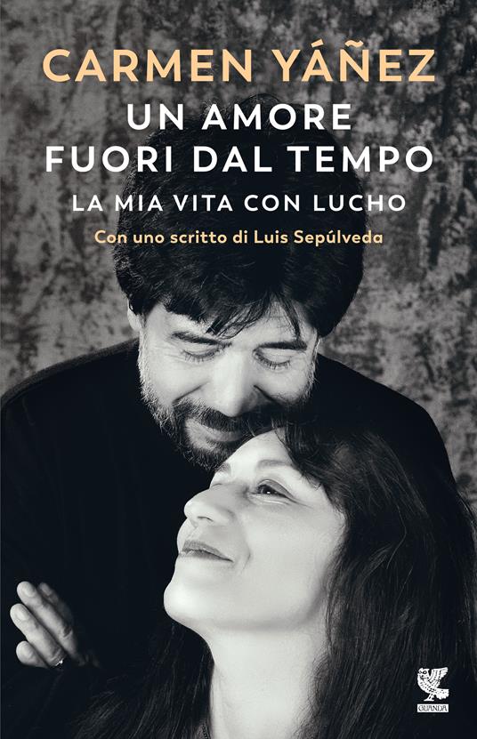 Un amore fuori dal tempo. La mia vita con Lucho - Carmen Yáñez - copertina