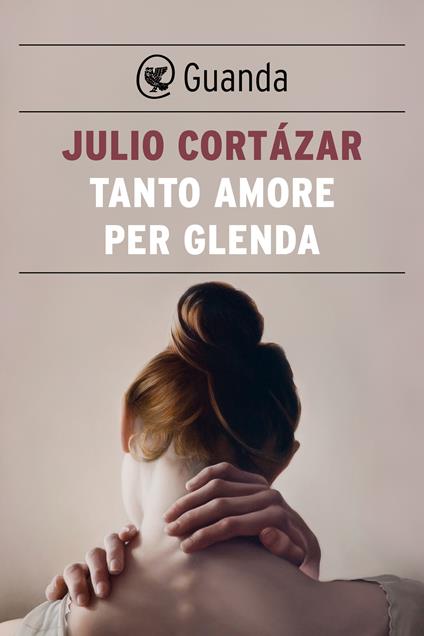 Tanto amore per Glenda - Julio Cortázar,Cesare Greppi - ebook
