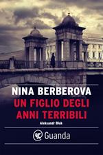 Un figlio degli anni terribili. Vita di Aleksandr Blok