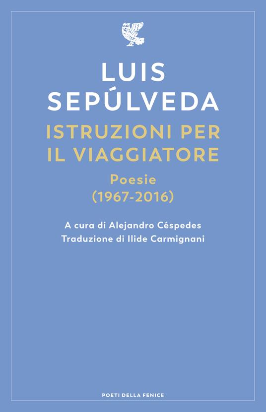 Istruzioni per il viaggiatore. Poesie (1967-2016) - Luis Sepúlveda - copertina