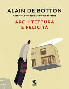 Libro Architettura e felicità. Ediz. illustrata Alain de Botton