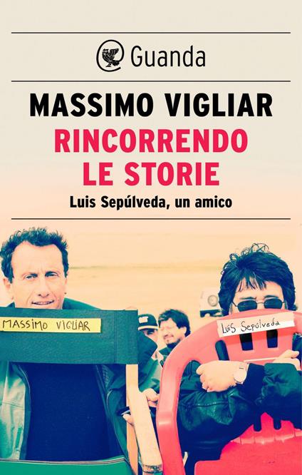 Rincorrendo le storie. Luis Sepúlveda, un amico - Massimo Vigliar - ebook
