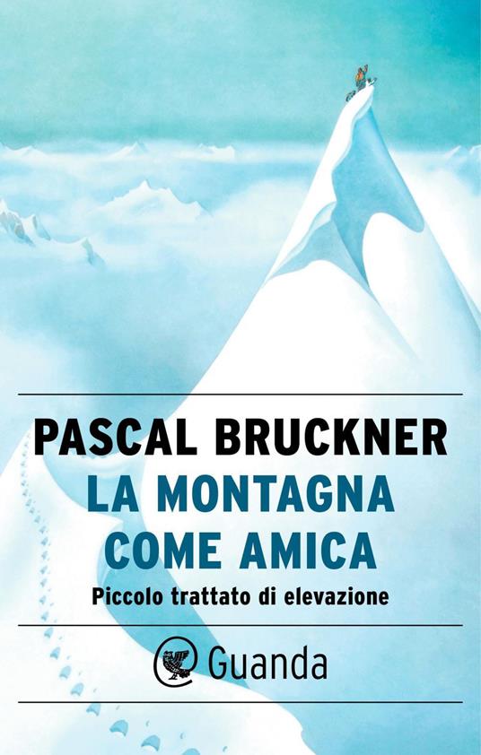La montagna come amica. Piccolo trattato di elevazione - Pascal Bruckner - ebook