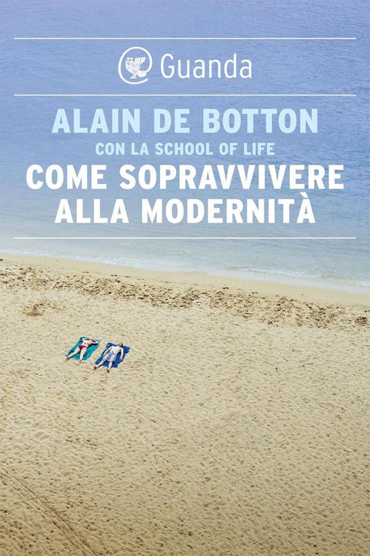 Come sopravvivere alla modernità - Alain de Botton,School of Life - ebook