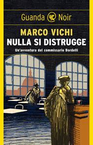 Nulla si distrugge. Un'avventura del commissario Bordelli