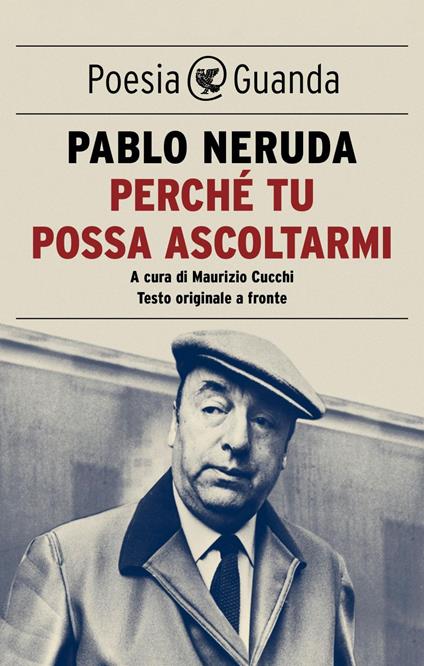 Perché tu possa ascoltarmi. Testo originale a fronte - Pablo Neruda,Maurizio Cucchi - ebook