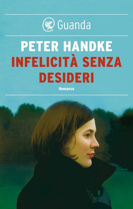 Infelicità senza desideri - Peter Handke,Bruna Bianchi - ebook