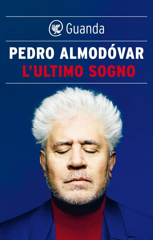 L' ultimo sogno. Tutte le mie storie - Pedro Almodóvar,Bruno Arpaia - ebook