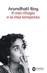 Libro Il mio rifugio e la mia tempesta Arundhati Roy