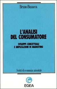 L' analisi del consumatore. Sviluppi concettuali e implicazioni di marketing - Bruno Busacca - copertina
