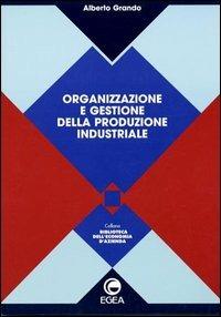 Organizzazione e gestione della produzione industriale - Alberto Grando - copertina
