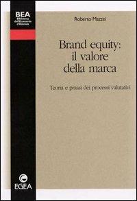 Brand equity: il valore della marca. Teoria e prassi dei processi valutativi - Roberto Mazzei - copertina