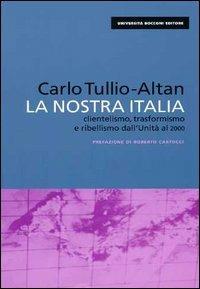 La nostra Italia. Clientelismo, trasformismo e ribellismo dall'unità al 2000 - Carlo Tullio Altan - 3