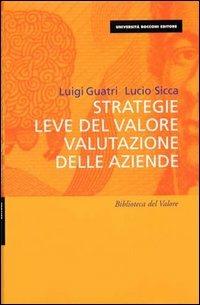 Strategie, leve del valore, valutazione delle aziende - Luigi Guatri,Lucio Sicca - copertina