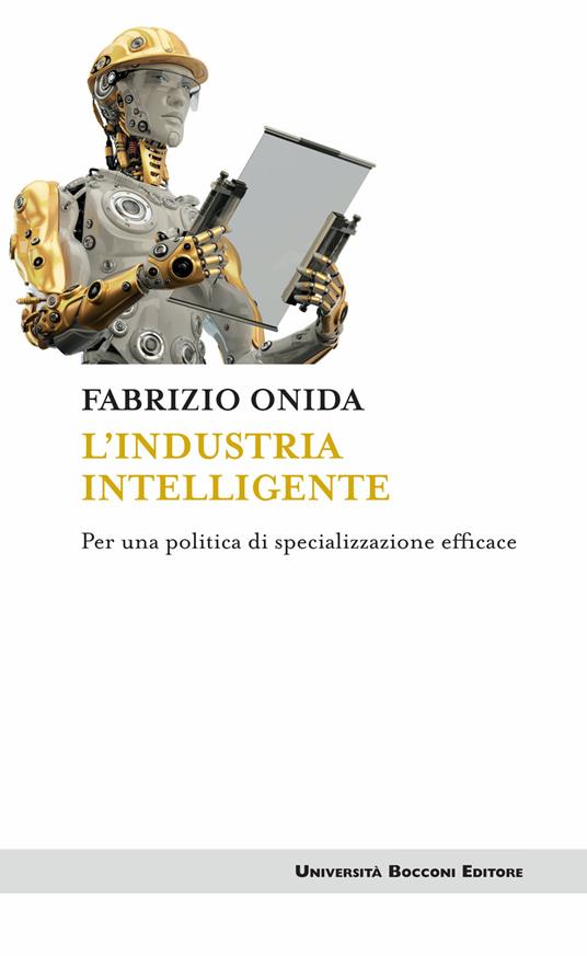 L' industria intelligente. Per una politica di specializzazione efficace - Fabrizio Onida - ebook