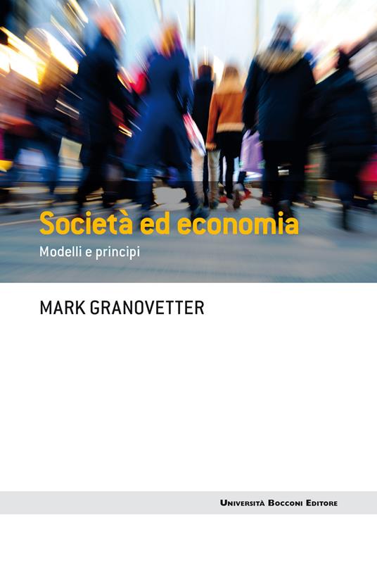 Società ed economia. Modelli e principi - Mark Granovetter,Francesco M. Di Bernardo,Matteo Vegetti,Mario Vigiak - ebook