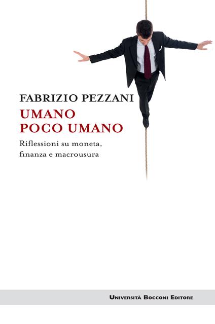 Umano poco umano. Riflessioni su moneta, finanza e macrousura - Fabrizio Pezzani - ebook