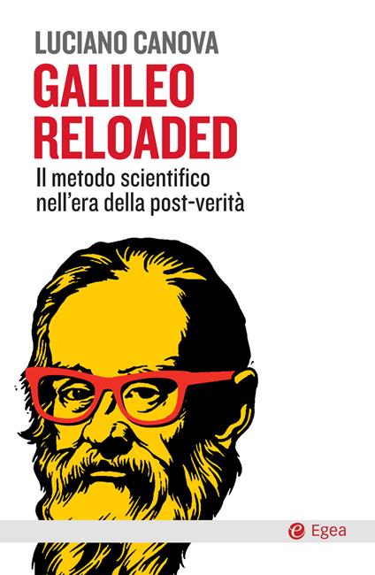 Galileo reloaded. Il metodo scientifico nell'era dellla post-verità - Luciano Canova - ebook