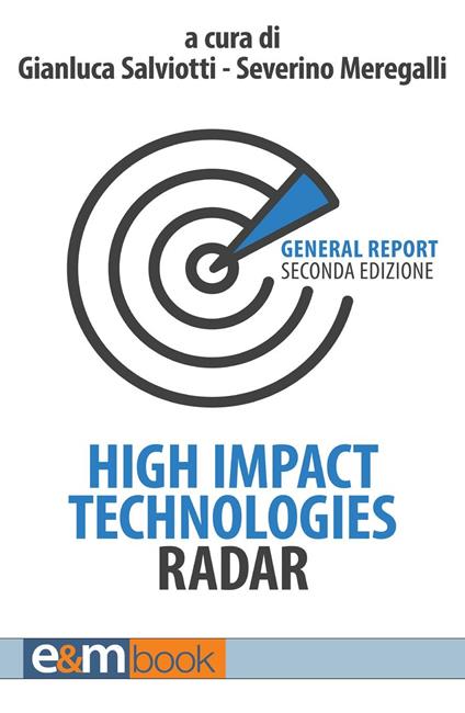 High impact technologies radar. General report. Ediz. italiana - Severino Meregalli,Gianluca Salviotti,Benedetta Andreozzi - ebook