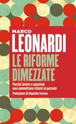 Le riforme dimezzate. Perché lavoro e pensioni non ammettono un ritorno al passato