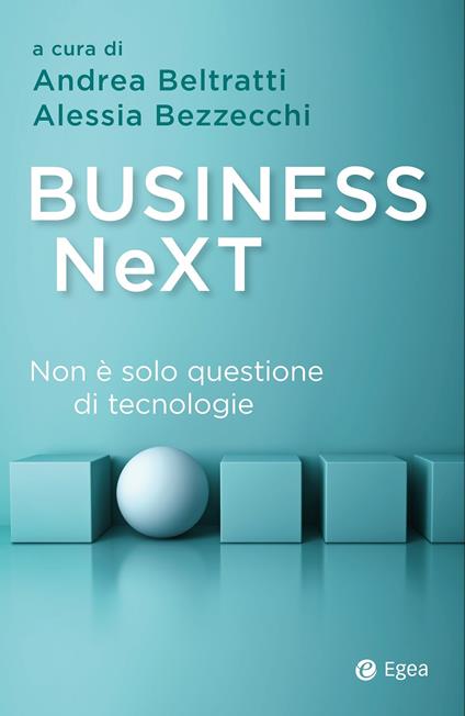 Business next. Non è solo questione di tecnologie - Andrea Beltratti,Alessia Bezzecchi - ebook