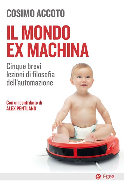 Il mondo ex machina. Cinque brevi lezioni di filosofia dell'automazione - Cosimo Accoto - ebook