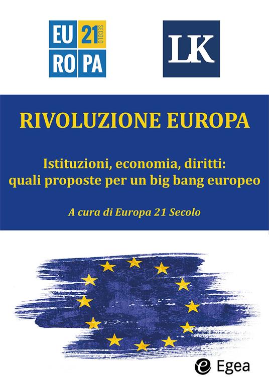 Rivoluzione Europa. Istituzioni, economia, diritti: quali proposte per un big bang europeo - Europa 21 Secolo - ebook