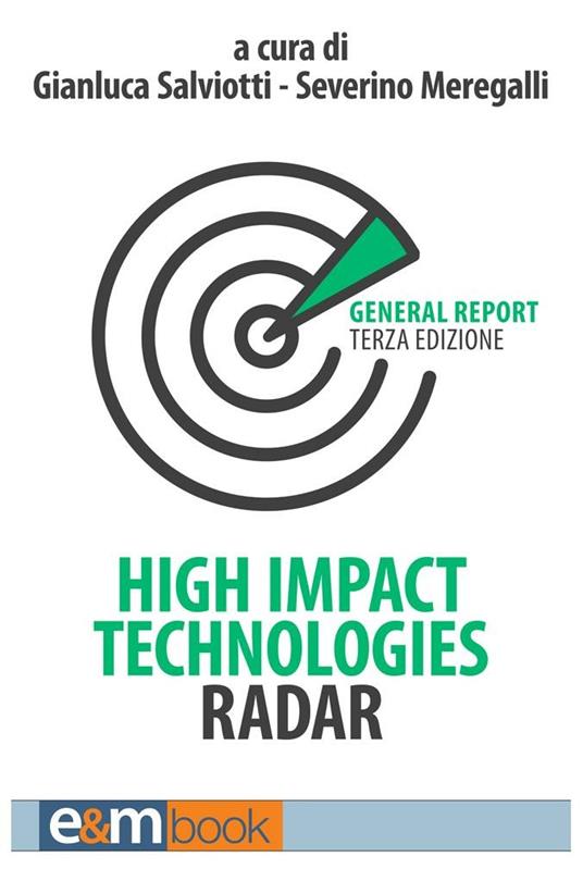 High impact technologies radar. General report. Ediz. italiana - Severino Meregalli,Gianluca Salviotti,Benedetta Andreozzi - ebook