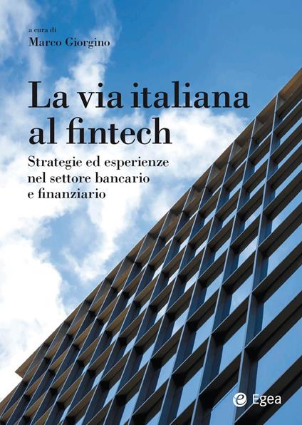 La via italiana al Fintech. Strategie ed esperienze nel settore bancario e finanziario - Marco Giorgino - ebook