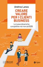 Creare valore per i clienti business. Le nuove dinamiche competitive nei mercati B2B