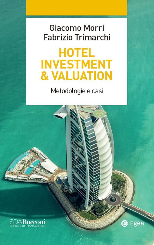 Hotel investment & valuation. Metodologie e casi - Giacomo Morri,Fabrizio Trimarchi - ebook