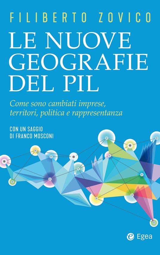 Le nuove geografie del PIL. Come sono cambiati imprese, territori, politica e rappresentanza - Filiberto Zovico - ebook