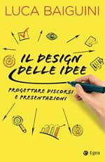 Il design delle idee. Progettare discorsi e presentazioni