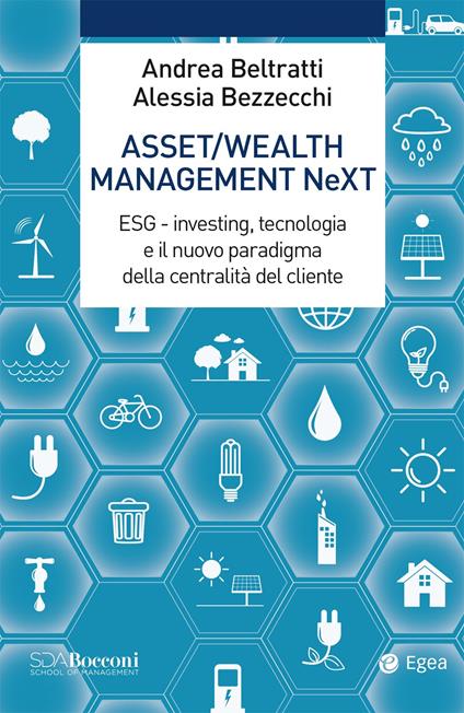 Asset/Wealth Management NeXt. ESG - investing, tecnologia e il nuovo paradigma della centralità del cliente - Andrea Beltratti,Alessia Bezzecchi - ebook