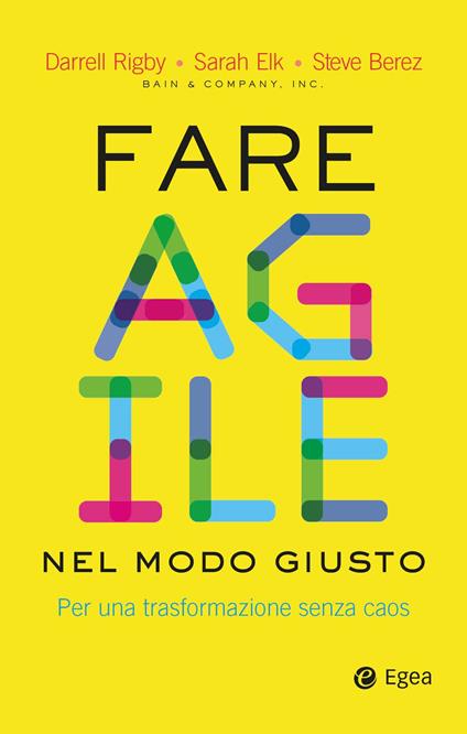 Fare agile nel modo giusto. Per una trasformazione senza caos - Steve Berez,Sarah Elk,Darrell Rigby - ebook