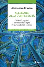 Allenarsi alla complessità. Schemi cognitivi per decidere e agire in un mondo non ordinato