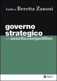 Governo strategico dell'assetto competitivo - Andrea Beretta Zanoni - copertina
