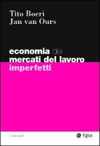 Economia del mercati del lavoro imperfetti - Tito Boeri,Jan Van Ours - copertina