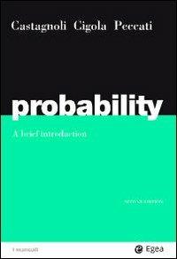Probability. A brief introduction - Erio Castagnoli,Margherita Cigola,Lorenzo Peccati - copertina