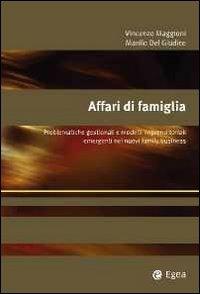 Affari di famiglia. Problematiche gestionali e modelli imprenditoriali emergenti nei nuovi family business - Vincenzo Maggioni,Manlio Del Giudice - copertina