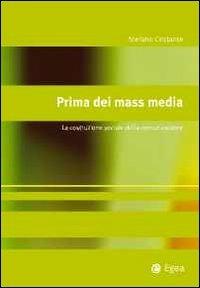 Prima dei mass media. La costruzione sociale della comunicazione - Stefano Cristante - copertina