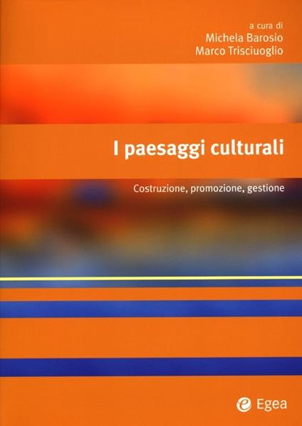I paesaggi culturali. Costruzione, promozione, gestione - copertina