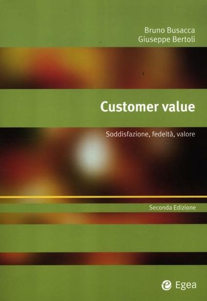 Customer value. Soddisfazione, fedeltà, valore - Bruno Busacca,Giuseppe Bertoli - copertina