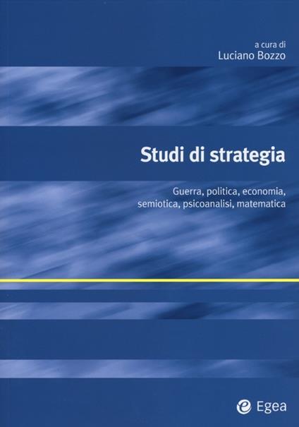 Studi di strategia. Guerra, politica, economia, semiotica, psicoanalisi, matematica - copertina