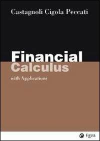 Financial calculus. With applications - Erio Castagnoli,Margherita Cigola,Lorenzo Peccati - copertina