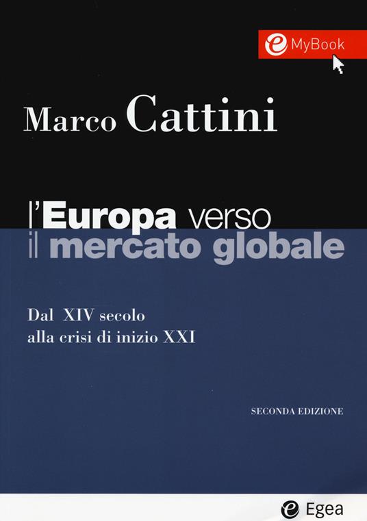 L' Europa verso il mercato globale. Dal XIV secolo alla crisi di inizio XXI. Con aggiornamento online - Marco Cattini - copertina