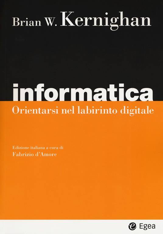 Informatica. Orientarsi nel labirinto digitale - Brian W. Kernighan - copertina