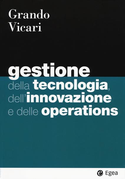 Gestione della tecnologia, dell'innovazione e delle operations - Alberto Grando,Salvio Vicari - copertina